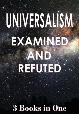 Universalism: Examined and Refuted - Royce, Andrew, and Russell, Philemon R, and Backus, Isaac