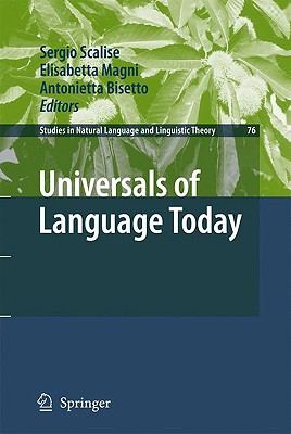 Universals of Language Today - Scalise, Sergio, Professor (Editor), and Magni, Elisabetta (Editor), and Bisetto, Antonietta (Editor)