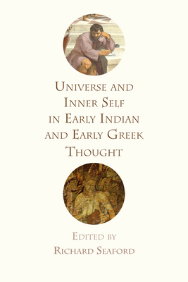 Universe and Inner Self in Early Indian and Early Greek Thought - Seaford, Richard (Editor)