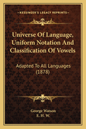 Universe of Language, Uniform Notation and Classification of Vowels; Adapted to All Languages