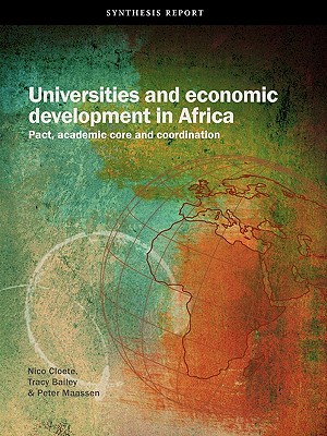 Universities and Economic Development in Africa. Pact, Academic Core and Coordination - Cloete, Nico, and Bailey, Tracy, and Maassen, Peter