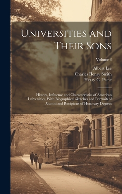 Universities and Their Sons; History, Influence and Characteristics of American Universities, With Biographical Sketches and Portraits of Alumni and Recipients of Honorary Degrees; Volume 3 - Thayer, William Roscoe, and Williams, Jesse Lynch, and De Witt, John
