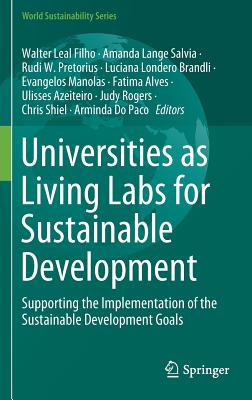 Universities as Living Labs for Sustainable Development: Supporting the Implementation of the Sustainable Development Goals - Leal Filho, Walter (Editor), and Salvia, Amanda Lange (Editor), and Pretorius, Rudi W (Editor)