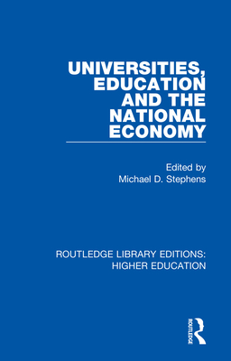 Universities, Education and the National Economy - Stephens, Michael D. (Editor)