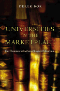 Universities in the Marketplace: The Commercialization of Higher Education - Bok, Derek