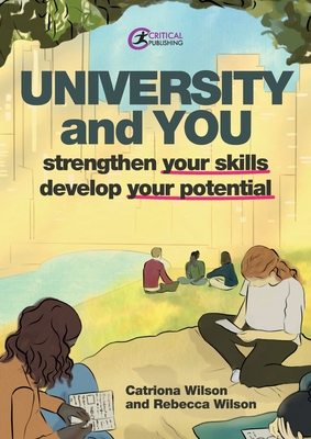 University and You: Strengthening your skills and developing your potential - Wilson, Rebecca, Dr., and Wilson, Catriona