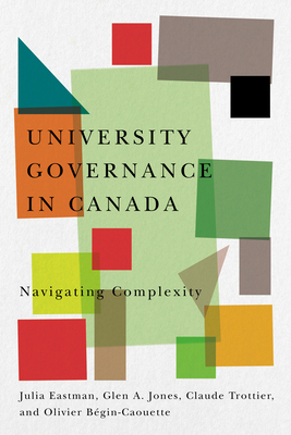 University Governance in Canada: Navigating Complexity - Eastman, Julia, and Jones, Glen a, and Trottier, Claude