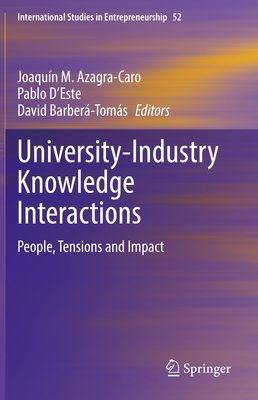 University-Industry Knowledge Interactions: People, Tensions and Impact - Azagra-Caro, Joaqun M. (Editor), and D'Este, Pablo (Editor), and Barber-Toms, David (Editor)