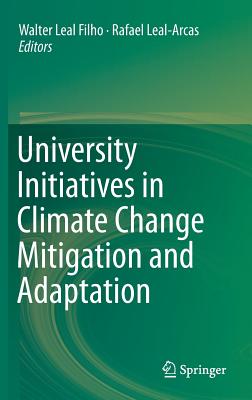 University Initiatives in Climate Change Mitigation and Adaptation - Leal Filho, Walter (Editor), and Leal-Arcas, Rafael (Editor)
