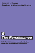 University of Chicago Readings in Western Civilization, Volume 5: The Renaissance Volume 5