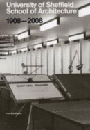 University of Sheffield School of Architecture 1908-2008: a Centenary History - Blundell Jones, Peter