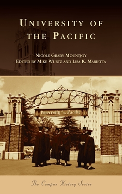 University of the Pacific - Mountjoy, Nicole Grady, and Wurtz, Mike (Editor), and Marietta, Lisa K (Editor)