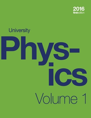 University Physics Volume 1 of 3 (1st Edition Textbook) (paperback, b&w) - Moebs, William, and Ling, Samuel J, and Sanny, Jeff