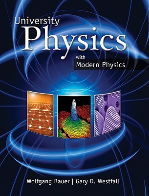 University Physics with Modern Physics (Chapters 1-40) - Bauer, Wolfgang, and Westfall, Gary