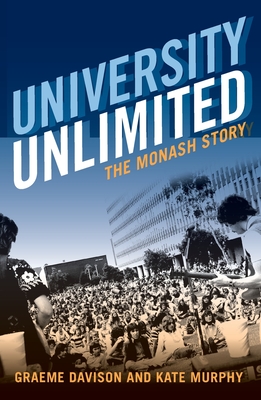 University Unlimited: The Monash story - Davison, Graeme, and Murphy, Kate