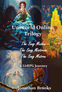 Uniworld Online Trilogy: A LitRPG Journey: The Song Maiden, The Song Mistress, The Song Matron