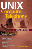 Unix Computer Telephony: The Complete Guide