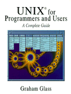 UNIX for Programmers and Users: A Complete Guide - Glass, Graham