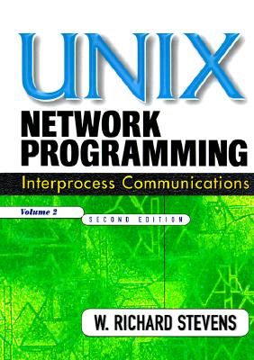 Unix Network Programming, Volume 2: Interprocess Communications - Stevens, W Richard, and Stevens, Richard W
