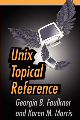 Unix Topical Reference - Faulkner, Georgia B, and Morris, Karen M