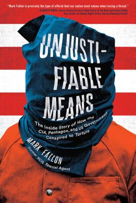 Unjustifiable Means: The Inside Story of How the Cia, Pentagon, and US Government Conspired to Torture - Fallon, Mark