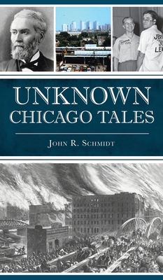 Unknown Chicago Tales - Schmidt, John R