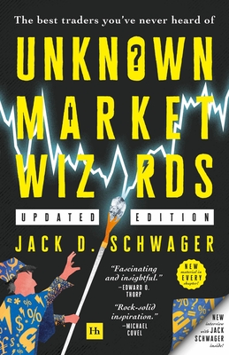 Unknown Market Wizards: The Best Traders You've Never Heard of - Schwager, Jack D