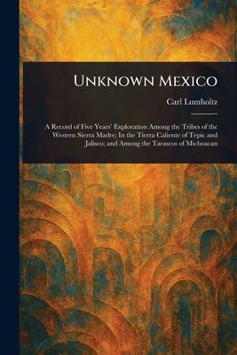 Unknown Mexico - Lumholtz, Carl