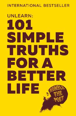 Unlearn: 101 Simple Truths for a Better Life - Humble the Poet