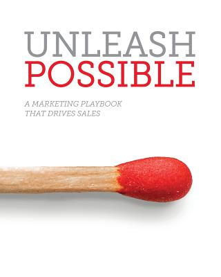 Unleash Possible: A Marketing Playbook That Drives B2B Sales - Stone, Samantha, and Greenwald, Dan (Cover design by), and Martell, Katie (Editor)
