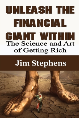 Unleash the Financial Giant Within: The Science and Art of Getting Rich - Stephens, Jim