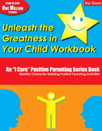 Unleash the Greatness in Your Child Workbook, 2nd Grade: An I Care Positive Parenting Series Book: Monthly Character-Building Positive Parenting Activities
