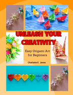 Unleash Your Creativity: Easy Origami Art for Beginners