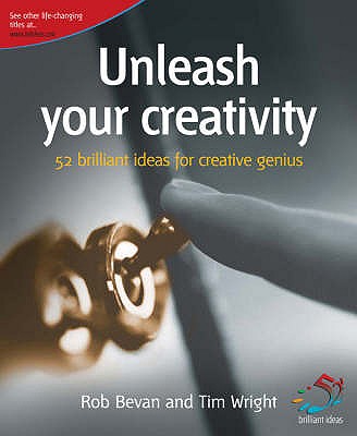 Unleash Your Creativity: Secrets of Creative Genius - Bevan, Rob, and Wright, Tim