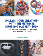 Unleash Your Creativity with the Ultimate KUMIHIMO Mastery Book: Step by Step Pictures for Braided and Beaded Patterns