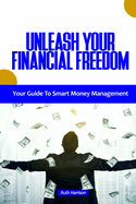 Unleash Your Financial Freedom: Your Guide to Smart Money Management