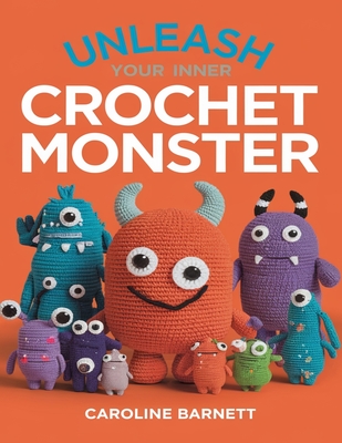 Unleash Your Inner Crochet Monster: Over a Million Mix and Match Possibilities in this Fun Guide - Barnett, Caroline