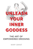 Unleash Your Inner Goddess: The Art of Empowered Dressing
