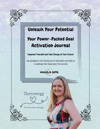 Unleash Your Potential: A Power Packed Goal Activation Journal