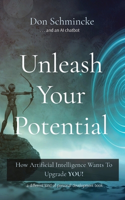 Unleash Your Potential: How Artificial Intelligence Wants To Upgrade YOU! - Schmincke, Don