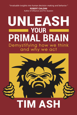 Unleash Your Primal Brain: Demystifying How We Think and Why We ACT - Ash, Tim