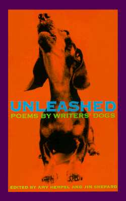 Unleashed: Poems by Writers' Dogs - Hempel, Amy (Editor), and Shepard, Jim (Editor)