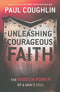Unleashing Courageous Faith: The Hidden Power of a Man's Soul