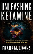 Unleashing Ketamine: The Pioneering Psychedelic Therapy Reshaping Modern Medicine