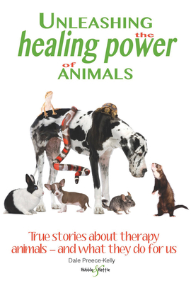 Unleashing the Healing Power of Animals - Preece-Kelly, Dale