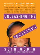 Unleashing the Ideavirus: Stop Marketing at People! Turn Your Ideas Into Epidemics by Helping Your Customers Do the Marketing for You.