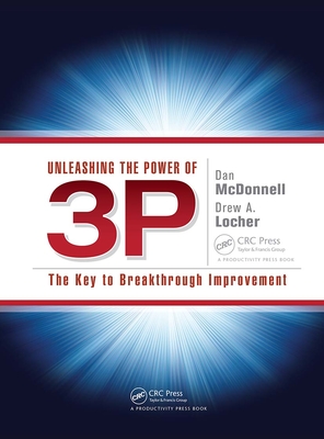 Unleashing the Power of 3p: The Key to Breakthrough Improvement - McDonnell, Dan, and Locher, Drew A