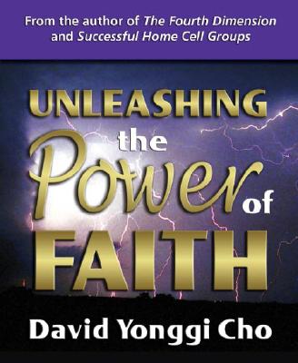 Unleashing the Power of Faith - Cho, David Yonggi, Pastor
