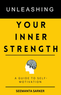 Unleashing Your Inner Strength: A Guide To Motivation