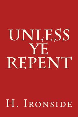 Unless Ye Repent - Ironside, H a